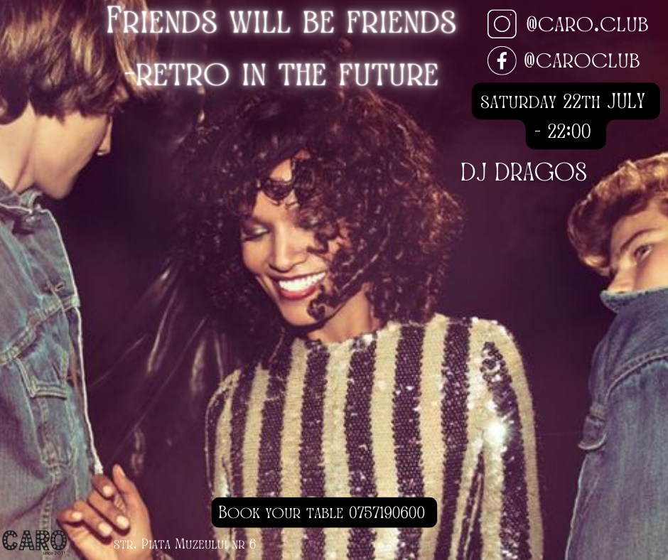 Friends Will Be Friends - Retro In The Future @ Caro Club Cluj