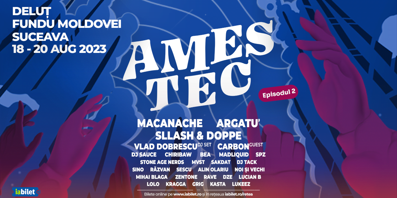 AMESTEC - Festivalul unde atingi cerul - se întoarce între 18 și 20 august, în inima Bucovinei