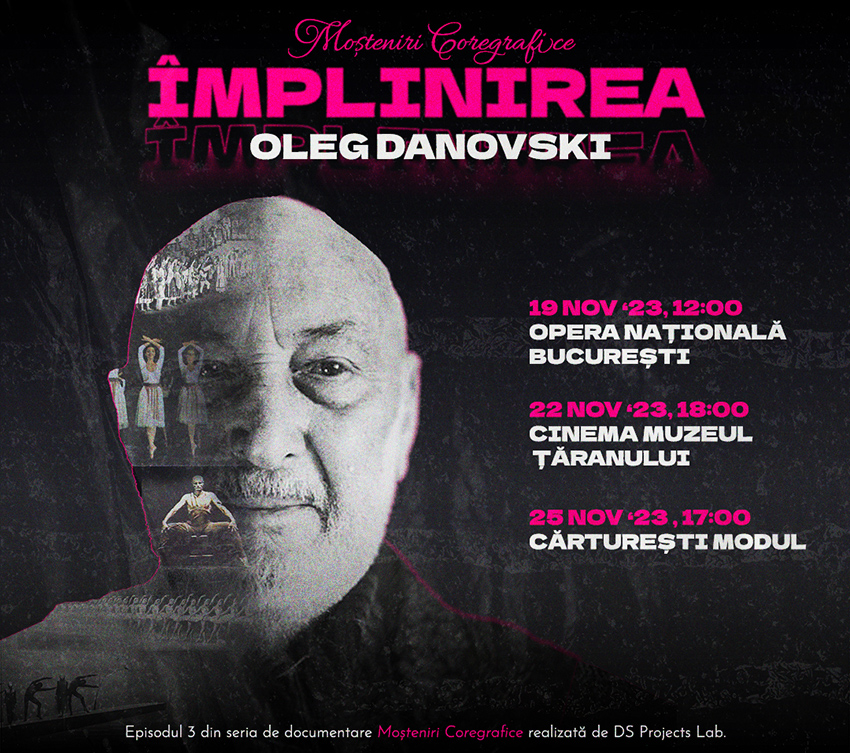 Activitatea maestrului Oleg Danovski, &icirc;ntemeietorul școlii rom&acirc;nești de balet modern, adusă &icirc;n prim-plan de filmul documentar ,,Moșteniri coregrafice: &Icirc;mplinirea&rsquo;&rsquo;