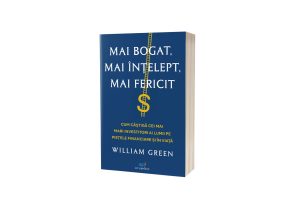 Cartea care te poartă într-o călătorie fascinantă în mintea celor mai mari investitori ai lumii: Mai bogat, mai înțelept, mai fericit