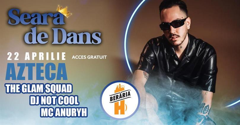 Seară de Dans /w AZTECA, The Glam Squad & more