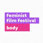 Bucharest Feminist Film Festival - ediția BODY