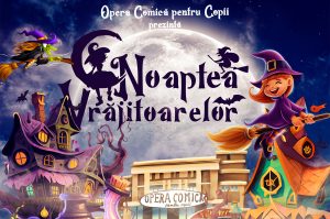 „Noaptea Vrăjitoarelor”, la Opera Comică pentru Copii: Răufăcătorii, în lumina reflectoarelor