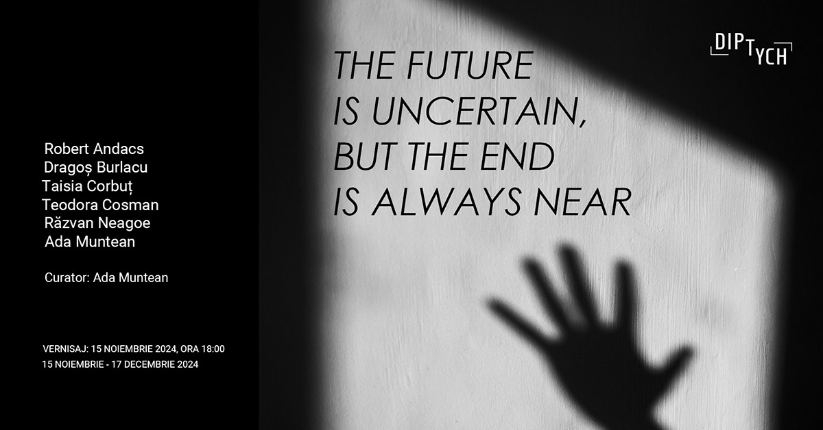 Diptych Art Space găzduiește în perioada 15 noiembrie - 17 decembrie 2024 expoziția de grup „The Future Is Uncertain But The End Is Always Near ”