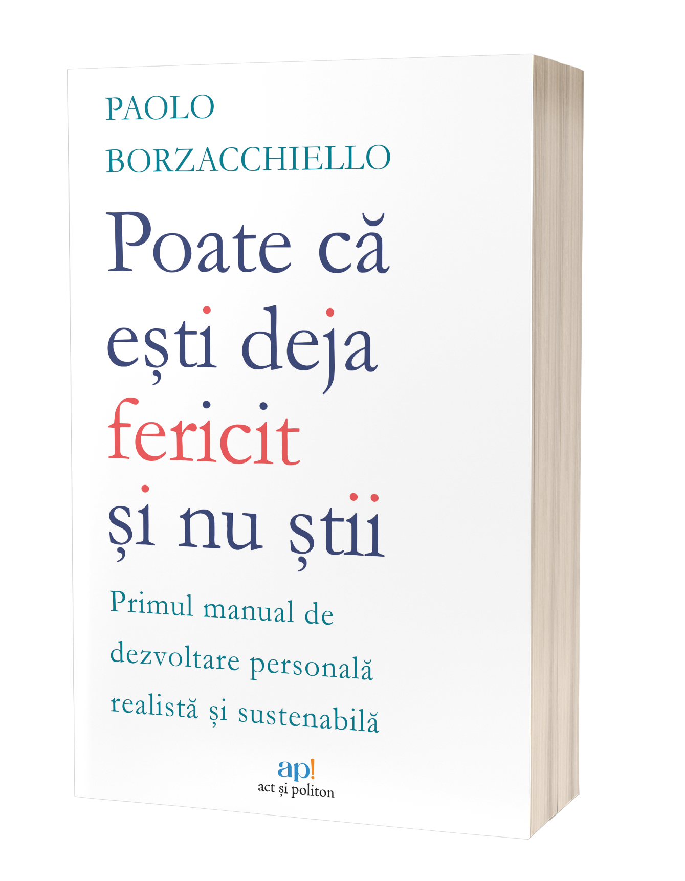 Poate că ești deja fericit și nu știi, cartea cu o abordare inovatoare și profund realistă asupra dezvoltării personale, semnată de Paolo&nbsp;Borzacchiello