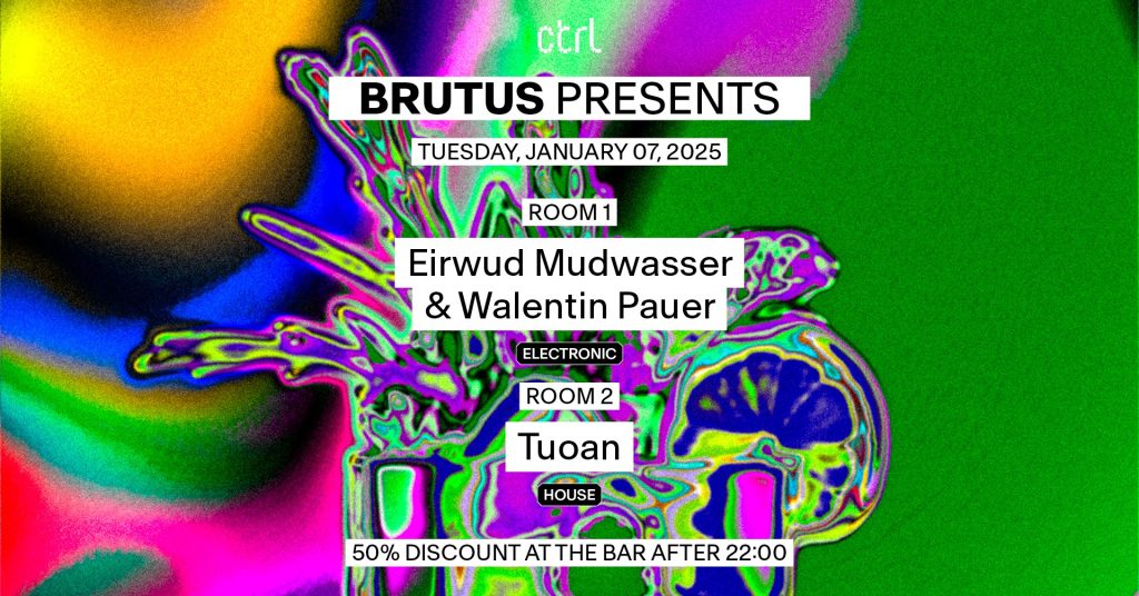 ctrl BRUTUS: Eirwud Mudwasser, Walentin Pauer & Tuoan