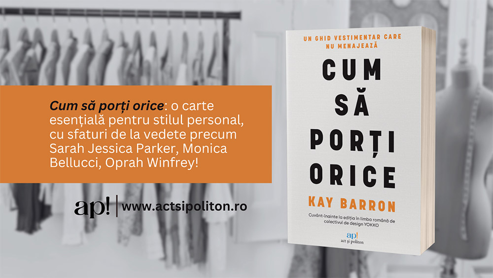 Cum să porți orice: ghidul esențial pentru un stil personal unic, cu sfaturi de la vedete precum Sarah Jessica Parker, Monica Bellucci și Oprah Winfrey!