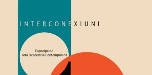„Interconexiuni” - Expoziție care reunește lucrări de artă decorativă contemporană
