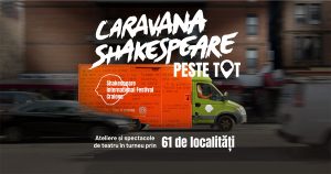 Caravana Shakespeare – peste tot aduce teatrul de la Craiova în 61 de localități din România, timp de 22 de săptămâni