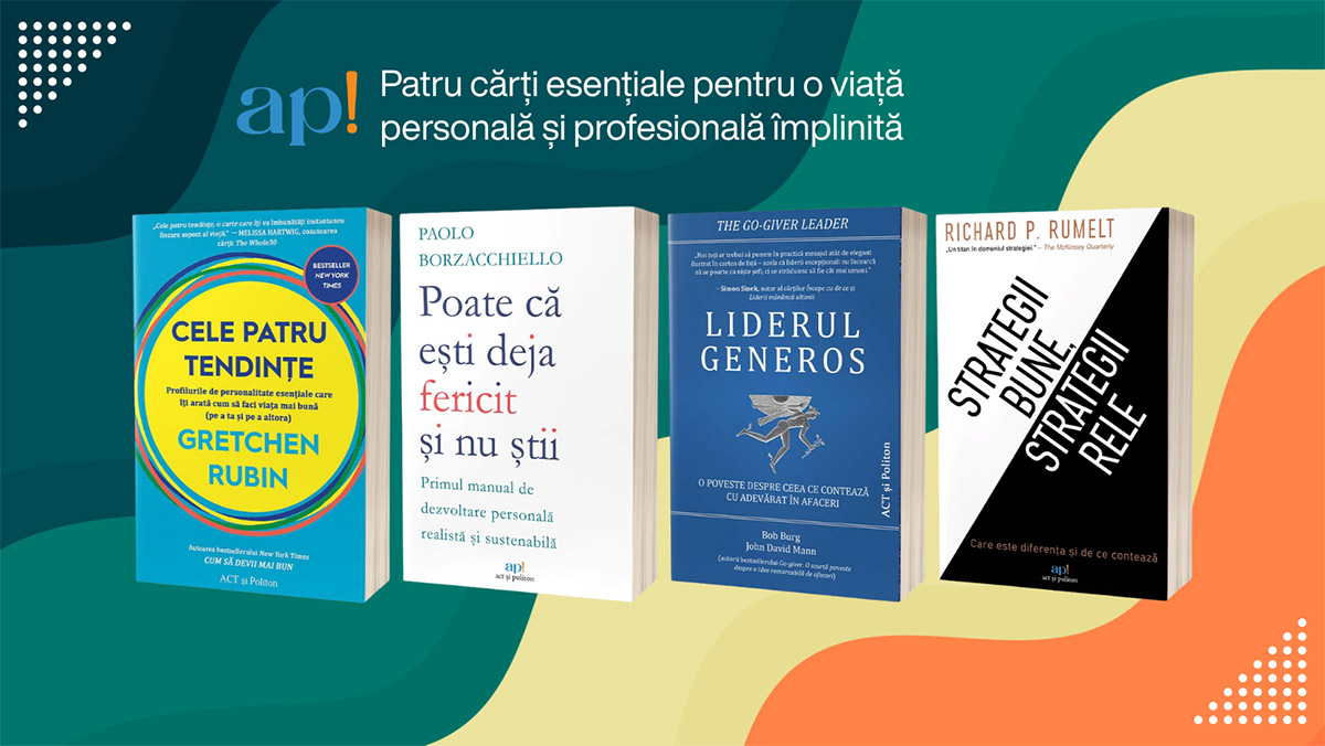 Patru cărți esențiale pentru o viață personală și profesională împlinită