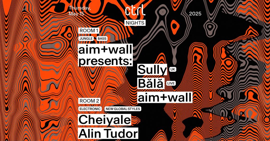 ctrl nights: aim+wall presents: Sully [UK], Bălă, aim+wall, Cheiyale, Alin Tudorctrl nights: aim+wall presents: Sully [UK], Bălă, aim+wall, Cheiyale, Alin Tudor