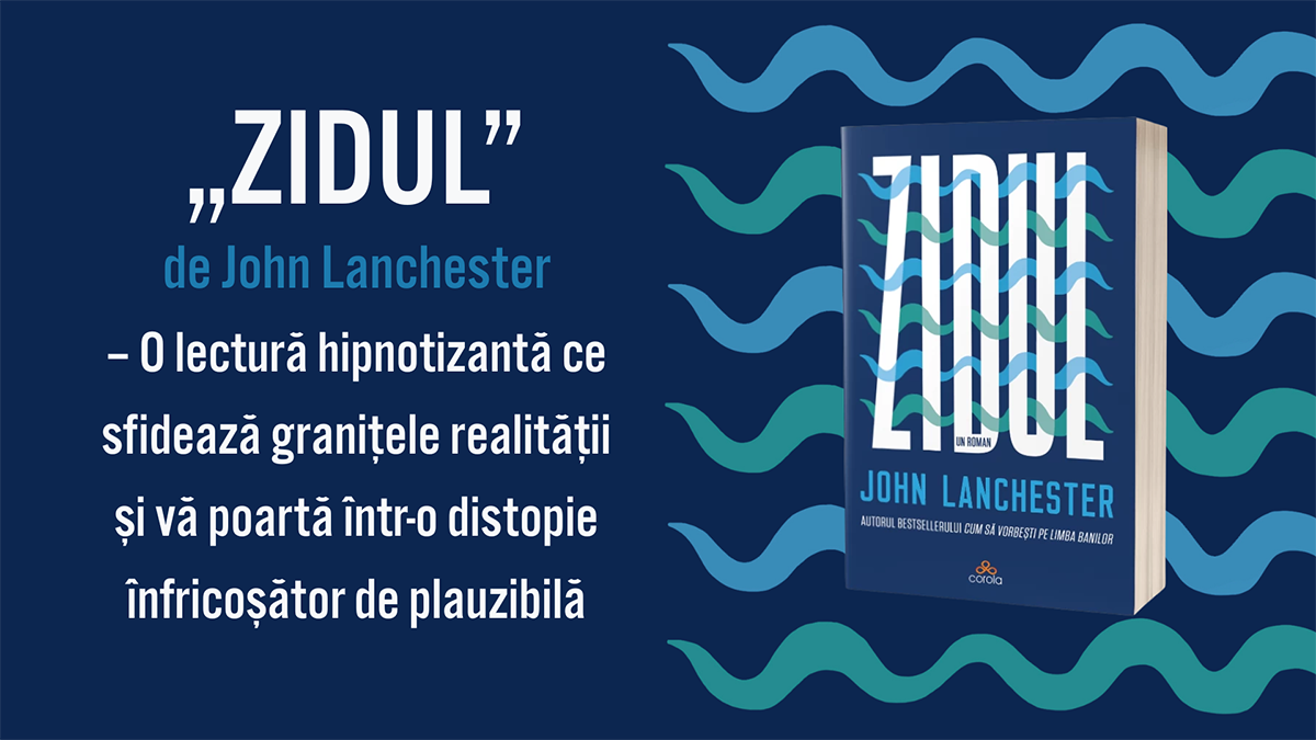 &bdquo;Zidul&rdquo;, de John Lanchester &ndash; O lectură hipnotizantă ce sfidează granițele realității și vă poartă &icirc;ntr-o distopie &icirc;nfricoșător de plauzibilă