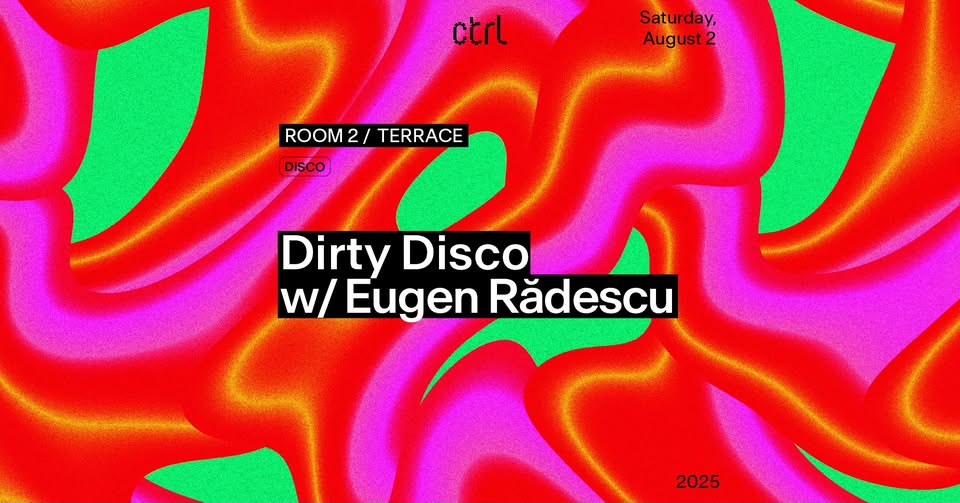 ctrl nights: Dirty Disco w/ Eugen Rădescu