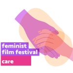 Bucharest Feminist Film Festival - ediția CARE