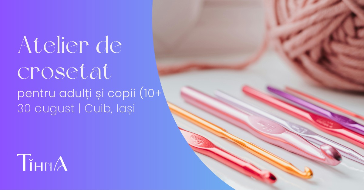 Atelier de croșetat pentru adulți și copii (10+ ani) @ Cuib • Zile și Nopți
