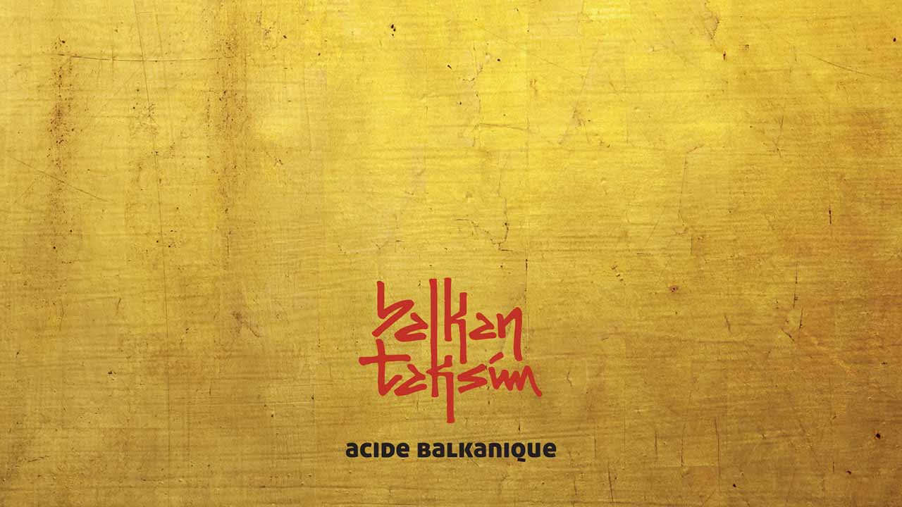 Balkan Taksim lansează al doilea album &icirc;n Rom&acirc;nia și Franța: &bdquo;Acide balkanique&rdquo;