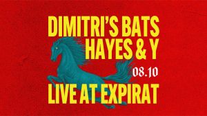 Dimitri’s Bats și Hayes & Y - live la Expirat pe 8 octombrie