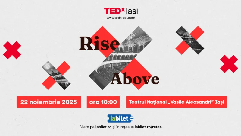 TED x Iași 2025: Rise Above @ Teatrul Național Vasile Alecsandri