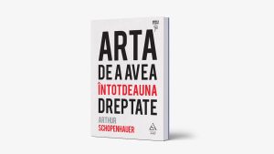 „Arta de a avea întotdeauna dreptate” – sau cum ironia unui mare filosof face un arc necesar peste timp 