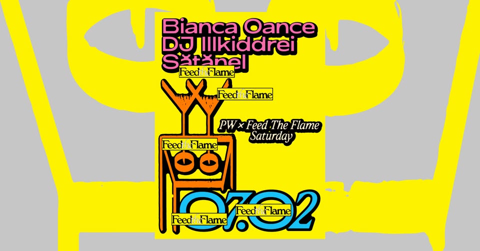 PW x Feed The Flame • Bianca Oance, DJ Illkiddrei, Sătănel @ Platforma Wolff