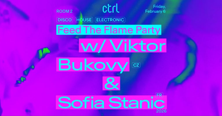 ctrl x Feed The Flame Party w/ Viktor Bukový [CZ] & Sofia Stanic [FR] @ Control Club