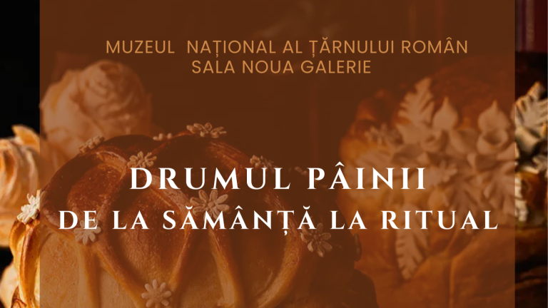 Drumul pâinii – de la sămânță la ritual @ Muzeul Național al Țăranului Român