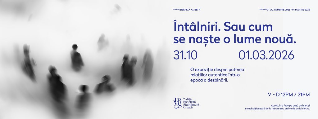 Întâlniri. Sau cum se naște o lume nouă. @ Casa Mița Biciclista