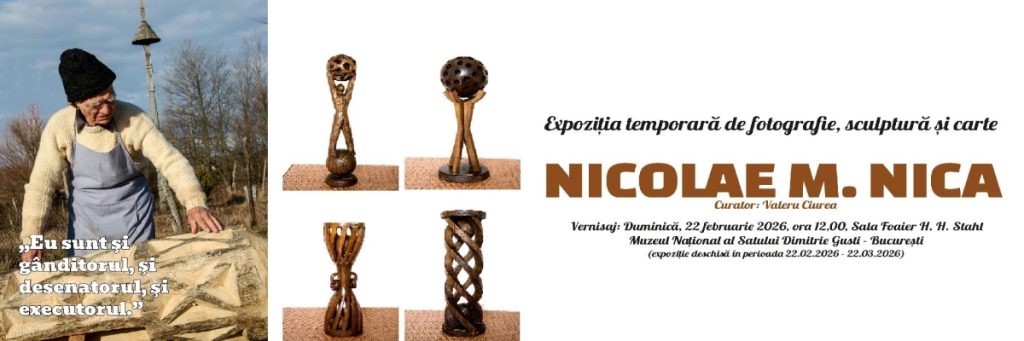 „Cioplitorul de gânduri” | Expoziție de fotografie și sculptură @ Muzeul Național al Satului Dimitrie Gusti