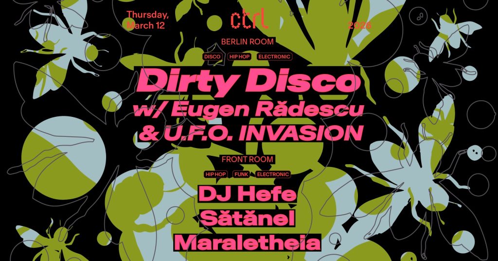 Dirty Disco w/ Eugen Rădescu & U.F.O. INVASION, DJ Hefe, Sătănel, Maraletheia @ Control Club