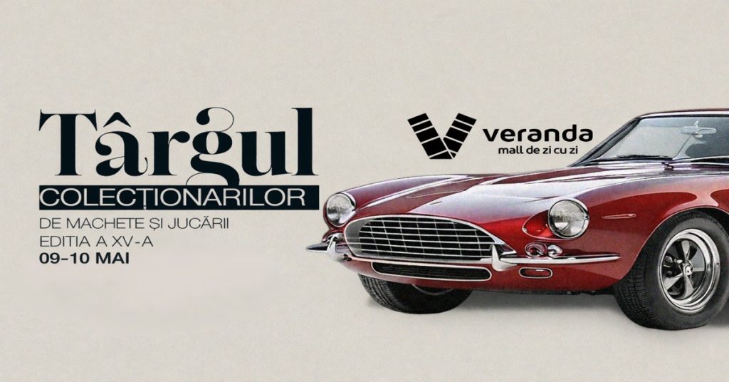 Târgul Colecționarilor de Machete și Jucării Ediția a XV-a @ Veranda Mall