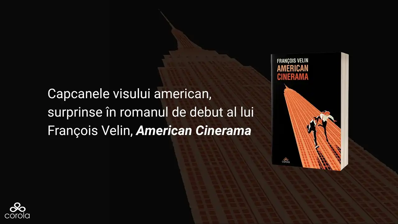Capcanele visului american, surprinse &icirc;n romanul de debut al lui Fran&ccedil;ois Velin, American Cinerama