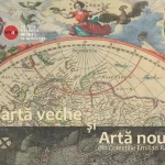 Hartă veche și artă nouă - 500 de ani de istorie veche și artă nouă în 100 de exponate selectate din Colecțiile Emilian Radu