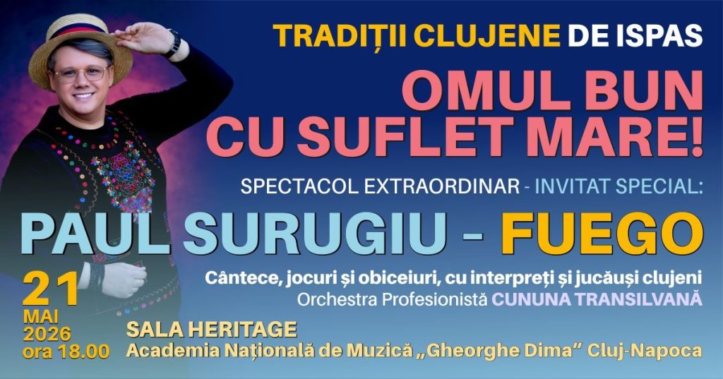 Fuego - Tradiții clujene de Ispas - Omul bun cu suflet mare! @ Academia Națională de Muzică „Gheorghe Dima" Cluj
