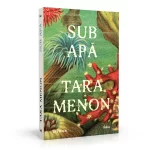 Tara Menon vine la București. Lansarea romanului „Sub apă" și dialog cu Ioana Bâldea Constantinescu la Cărturești Carusel