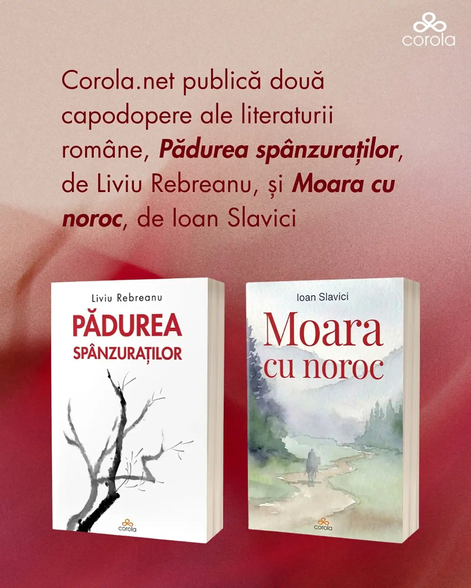 Corola.net publică două capodopere ale literaturii române, Pădurea spânzuraților, de Liviu Rebreanu, și Moara cu noroc, de Ioan Slavici