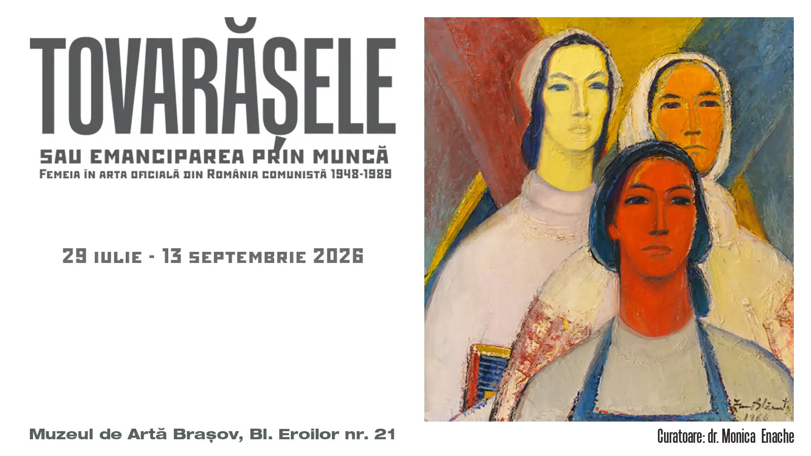 Afis Tovarasele sau emanciparea prin munca-Femeia in arta oficiala din Romania comunista 1948–1989 evenimente Brasov august 2026