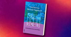 Lansare de carte: Ioana Cristina Casapu – Berliner Tagebuch. Die Geschichte meiner inneren Mauer