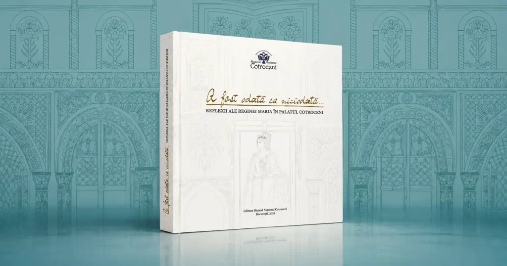 Muzeul Național Cotroceni lansează lucrarea-album „A fost odată ca niciodată... Reflexii ale Reginei Maria în Palatul Cotroceni”, semnată de Ioana-Nicoleta Găurean